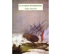 Le avventure di Gordon Pym: Nuova edizione integrale con note esplicative e immagini