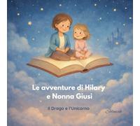 Le avventure di Hilary e Nonna Giusi: Il Drago e l'Unicorno (I racconti di Soleniah)