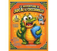 Le Avventure di Juca, il Coccodrillo: 2 storie in 1: un divertente viaggio della buonanotte sulla cura dei denti e sul sonno - include oltre 10 pagine ... per bambini dai 2 ai 6 anni (Juca’s World)