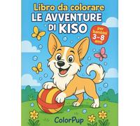 Le avventure di Kiso: Libro da colorare per bambini dai 3 agli 8 anni con Kiso, il cucciolo curioso: stimola fantasia, coordinazione e amore per gli animali