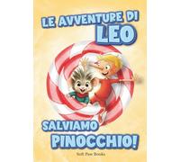 Le avventure di Leo, salviamo Pinocchio!: Un nuovo capitolo delle avventure del burattino più amato, Pinocchio. Un viaggio fantastico nel paese dei ... coraggiosi amici per salvare tutti i bambini