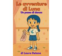 Le avventure di Luna - Un passo di danza: Una storia illustrata e tante pagine da colorare