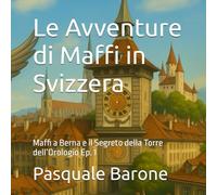 Le Avventure di Maffi in Svizzera: Maffi a Berna e il Segreto della Torre dell’Orologio