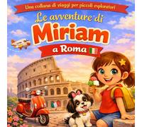 Le Avventure di Miriam a Roma: Simpatico libro illustrato per bambini con storia, curiosità e disegni da colorare