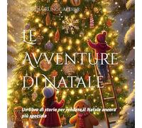 Le Avventure di Natale: Un libro di storie per rendere il Natale ancora più speciale