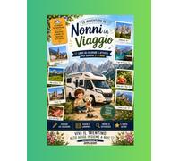 Le avventure di Nonni in Viaggio: “Scopri il Trentino divertendoti - Libro da colorare educativo per bambini tra natura, città e tradizioni”