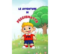 LE AVVENTURE DI PEGGIOMATTO: Storie divertenti di un bambino dispettoso e dei suoi nonni