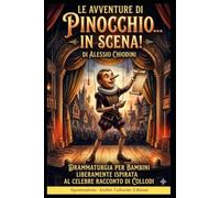 Le avventure di Pinocchio... in scena!: Drammaturgia per bambini ispirata al celebre racconto di Collodi