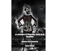 Le avventure di Pinocchio: Storia di un burattino: Edizione 2025 (Annotata)