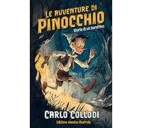 Le avventure di Pinocchio Storia di un burattino Edizione classica illustrate