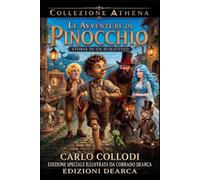 Le Avventure di Pinocchio: Storia di un Burattino - EDIZIONE DI PREGIO ILLUSTRATA DA CORRADO DEARCA - COLLEZIONE ATHENA
