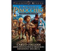 Le Avventure di Pinocchio: Storia di un Burattino - EDIZIONE DI PREGIO ILLUSTRATA DA CORRADO DEARCA - COLLEZIONE ATHENA