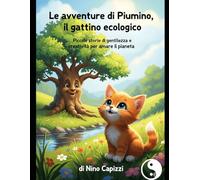 Le avventure di Piumino il gattino ecologico 1: la Magia dei Piccoli Gesti