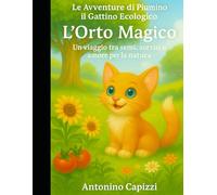 Le Avventure di Piumino il Gattino Ecologico- L’Orto Magico: Un viaggio tra semi, sorrisi e amore per la natura