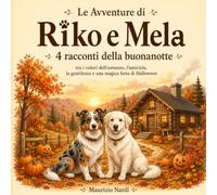 Le Avventure di Riko e Mela: Autunno: 4 racconti della buonanotte per bambini tra i colori dell'autunno, l'amicizia, la gentilezza e una magica festa di Halloween