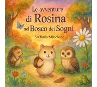 Le avventure di Rosina nel bosco dei sogni. Ediz. illustrata