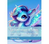 Le avventure di Silver: Lorenzo nel Mare delle Stelle (Le Avventure dell'unicorno Silver)