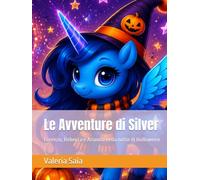 Le Avventure di Silver: Lorenzo, Rebecca e Arianna nella notte di Halloween (Le Avventure dell'unicorno Silver)