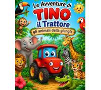 Le Avventure di Tino il Trattore - Animali della Giungla: Libro da Colorare per Bambini 2-4 Anni: 30 Disegni Semplici e Divertenti di Animali della Giungla per Stimolare Creatività e Fantasia