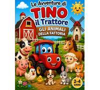 LE AVVENTURE DI TINO IL TRATTORE. GLI ANIMALI DELLA FATTORIA: 30 disegni da colorare con i simpatici animali della fattoria per bambini dai 2 ai 4 anni.