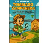 Le avventure di Tommaso Zampanera: esploratore curioso alla scoperta di Pescara: Un viaggio tra luoghi, misteri e tesori nascosti nel cuore dell’Abruzzo