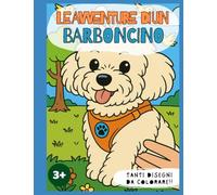 LE AVVENTURE DI UN BARBONCINO: Divertiti a colorare le avventure del barboncino Baloo! Da 3 anni in su.