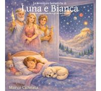Le avventure fantastiche di Luna e Bianca nel loro meraviglioso mondo dei sogni: Viaggi tra pianeti, stelle e gli dèi dell’Olimpo