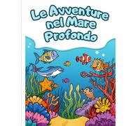 Le avventure nel mare profondo: Un emozionante viaggio tra le onde per bambini dai 3 ai 6 anni