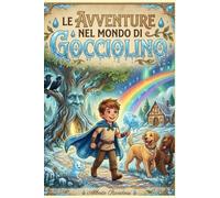 Le Avventure nel Mondo di Gocciolino: Un'odissea di luce per piccoli guerrieri