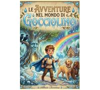 Le Avventure nel Mondo di Gocciolino: Un'odissea di luce per piccoli guerrieri