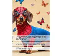 LE AVVENTURE PAZZESCHE DI SPIDERDOG: Una storia di amicizia e gesta eroiche