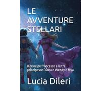 LE AVVENTURE STELLARI: Il principe francesco e le tre principesse Diana e Wendy e Mya