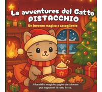 Le avventures del Gatto Pistacchio - Un inverno magico: Adorabili e magiche pagine da colorare per sognatori di tutte le età