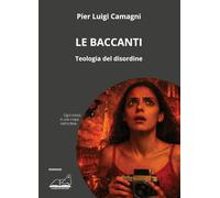 Le baccanti. Teologia del disordine