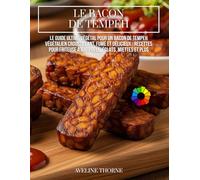 Le Bacon de Tempeh : Le Guide Ultime Végétal pour un Bacon de Tempeh Végétalien Croustillant, Fumé et Délicieux :: Recettes pour Friteuse à Air, Poêle, Éclats, Miettes et Plus