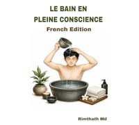Le Bain en Pleine Conscience: French Edition (Santé holistique)