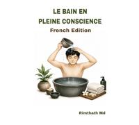 Le Bain en Pleine Conscience: French Edition (Santé holistique)