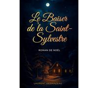 LE BAISER DE LA SAINT-SYLVESTRE: Et si une simple rencontre pouvait tout changer ? (Contes de Noël Extraordinaires)
