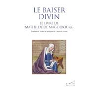 Le baiser divin: Le livre de Mathilde de Magdebourg
