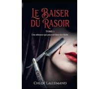 Le Baiser Du Rasoir: Tome 1: Une attirance qui pourrait bien être fatale