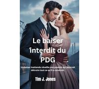 Le baiser interdit du PDG: Un baiser inattendu réveille une passion qui pourrait détruire tout ce qu'il a construit.
