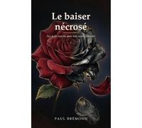 LE BAISER NÉCROSÉ: L’empreinte de la fin dans le commencement