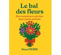 Le bal des fleurs: Des comptines colorées pour petits artistes