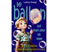 Le ballon qui avait peur de voler: Aborder les inquiétudes. Transformer les peurs de son enfant en courage. (Psych'et des livres)