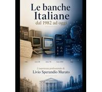 Le Banche Italiane dal 1982 ad oggi: L'esperienza professionale di Livio Sperandio Murato