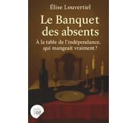 Le Banquet des absents: À la table de l’indépendance, qui mangeait vraiment ?