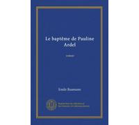 Le baptême de Pauline Ardel: roman