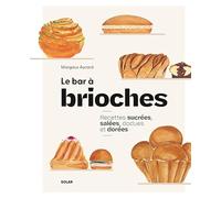 El bar de brioches – Recetas dulces, saladas, esponjosas y doradas