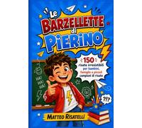 Le Barzellette di Pierino: 150 risate irresistibili per bambini, famiglie e piccoli campioni di risate