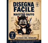 Le basi del disegno con Maestro Baffo: Impara a disegnare passo dopo passo - Esercizi, sfide creative e trucchi d'artista per principianti dagli 8 anni (Disegna Facile con Maestro Baffo)